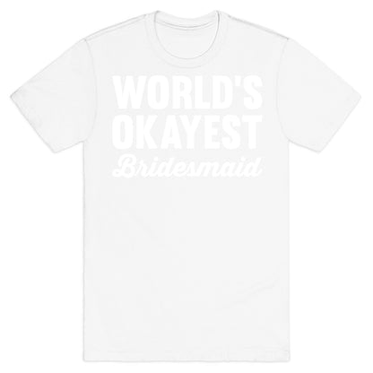 World's Okayest Bridesmaid T-Shirt