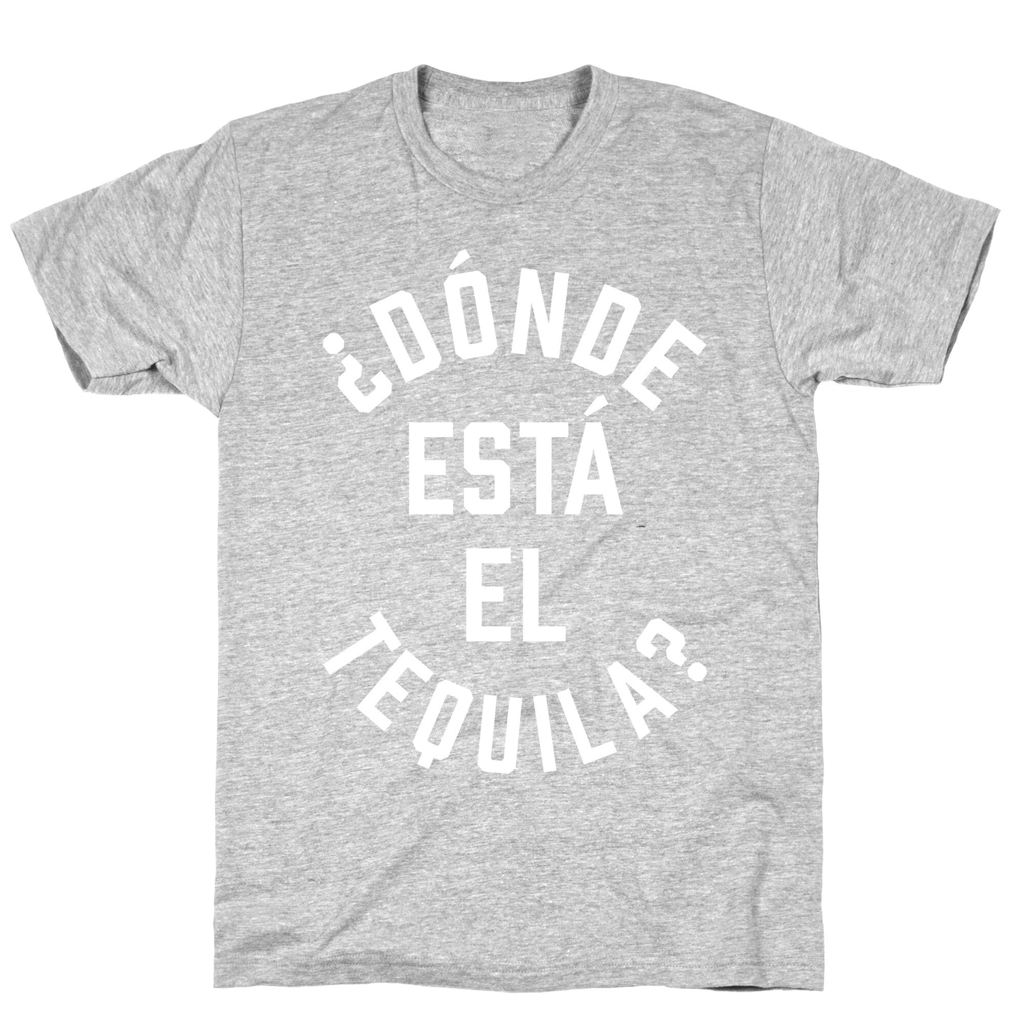 Donde Esta El Tequila? T-Shirt