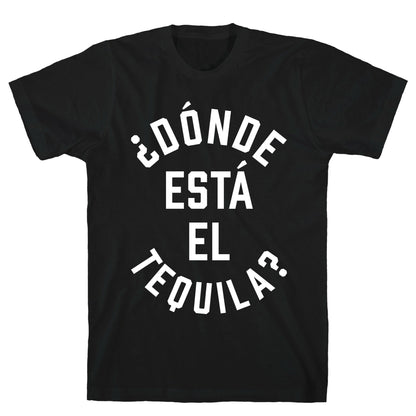 Donde Esta El Tequila? T-Shirt