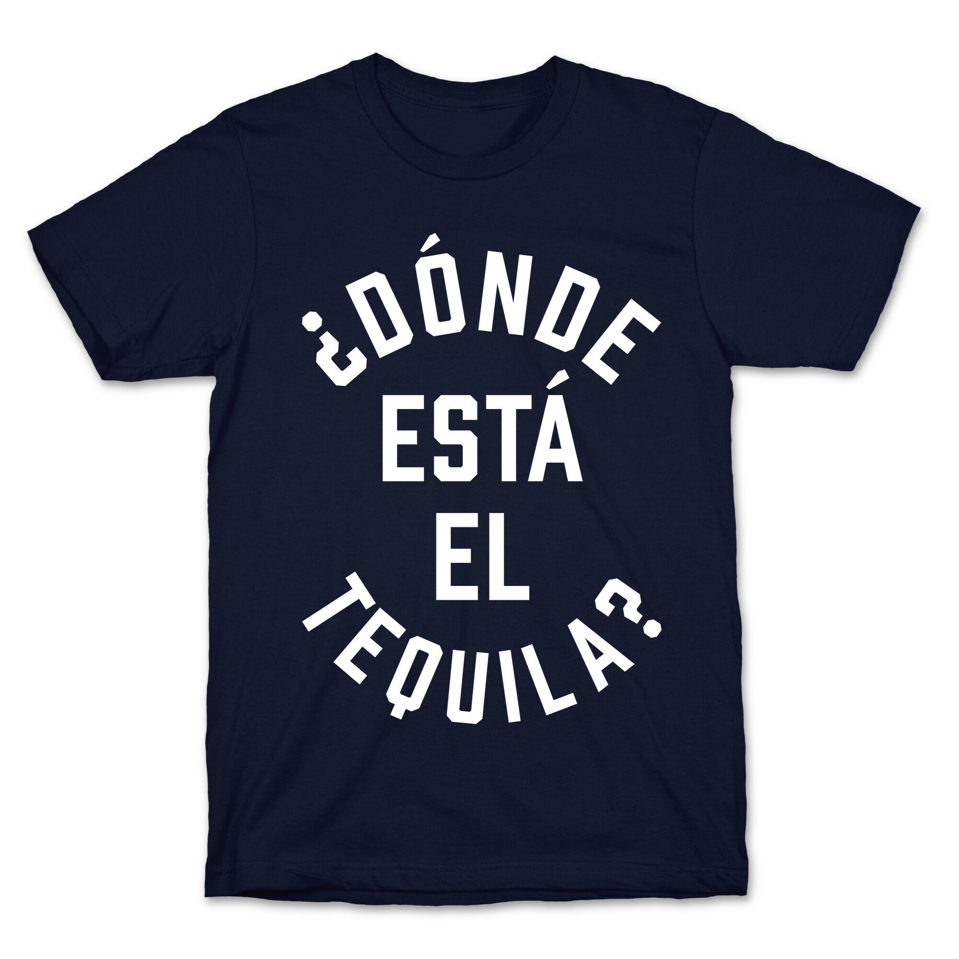 Donde Esta El Tequila? T-Shirt
