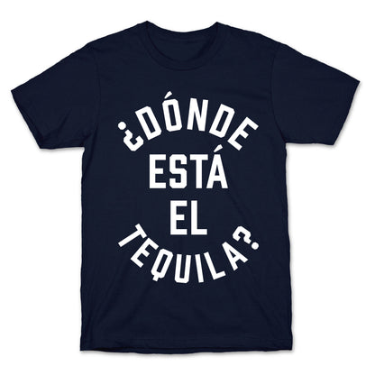 Donde Esta El Tequila? T-Shirt