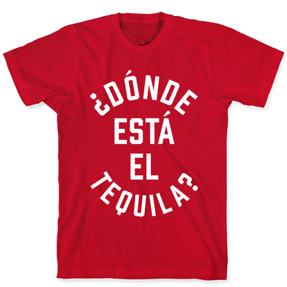 Donde Esta El Tequila? T-Shirt