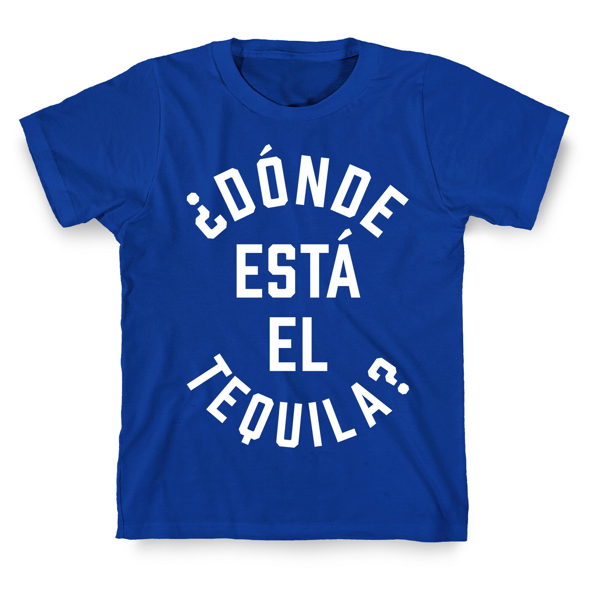 Donde Esta El Tequila? T-Shirt