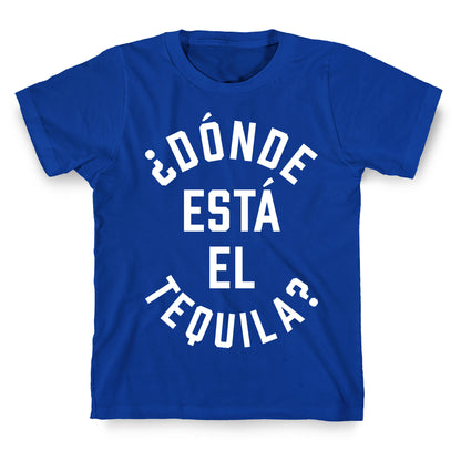 Donde Esta El Tequila? T-Shirt