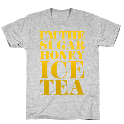 I'm the Sugar Honey Ice Tea T-Shirt