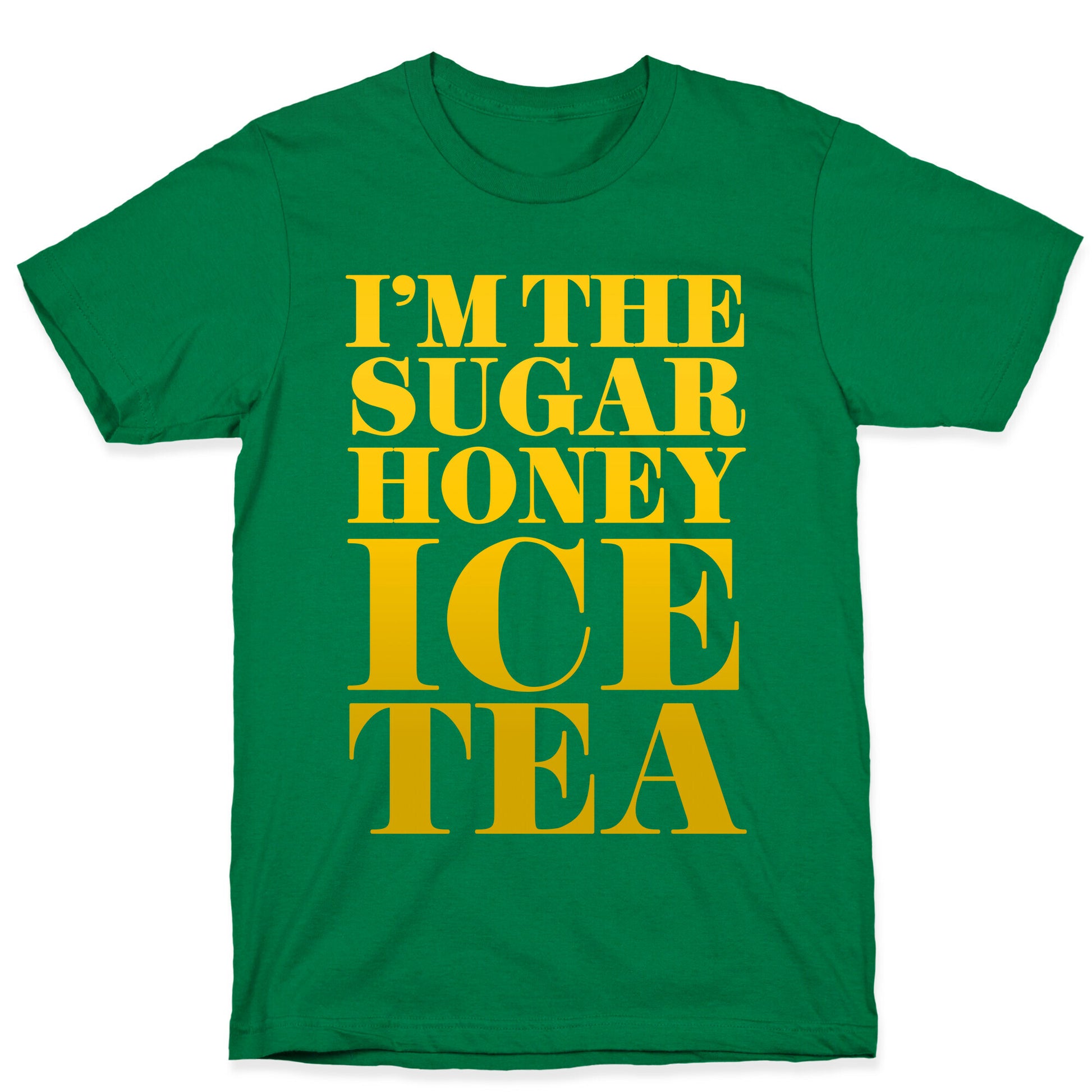 I'm the Sugar Honey Ice Tea T-Shirt