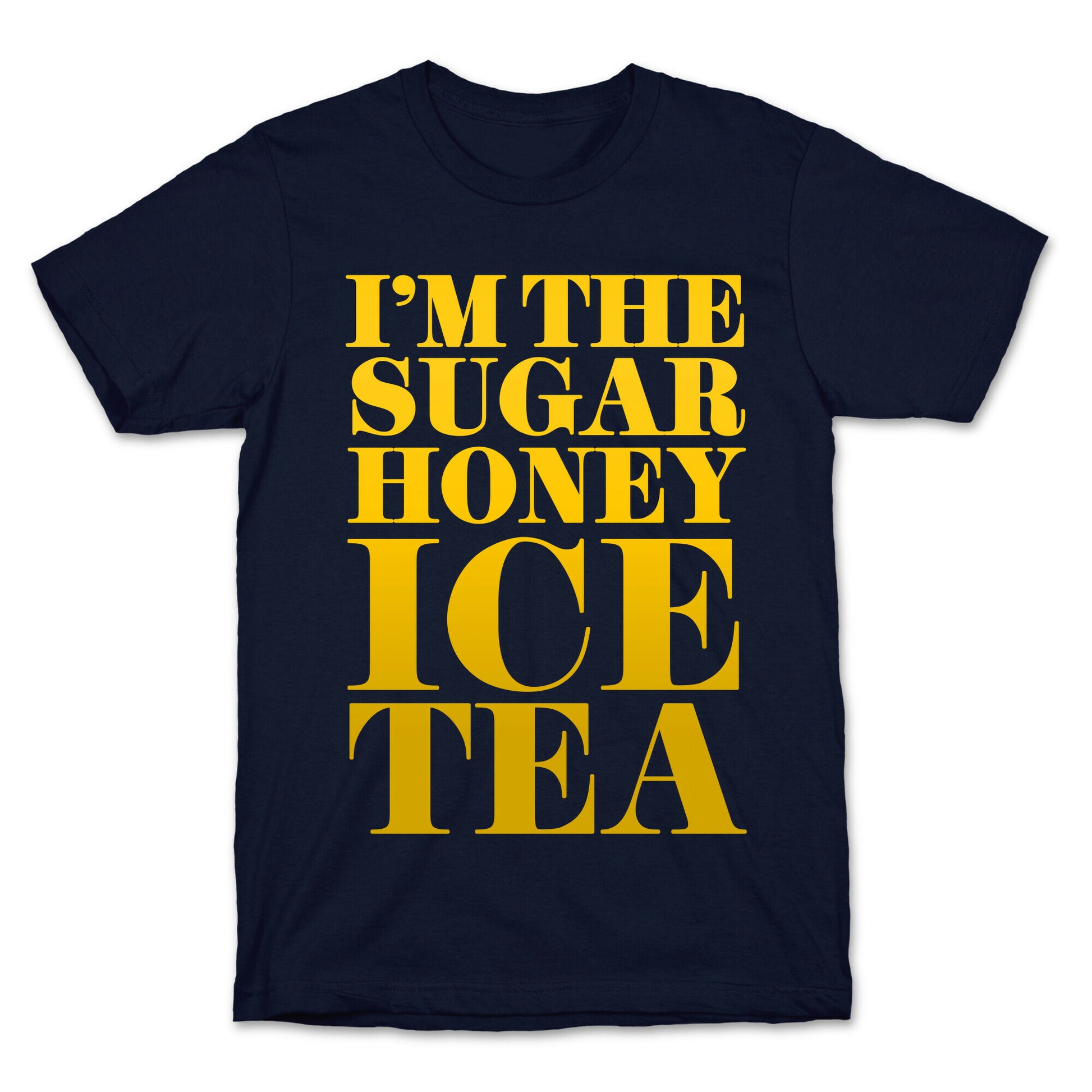 I'm the Sugar Honey Ice Tea T-Shirt