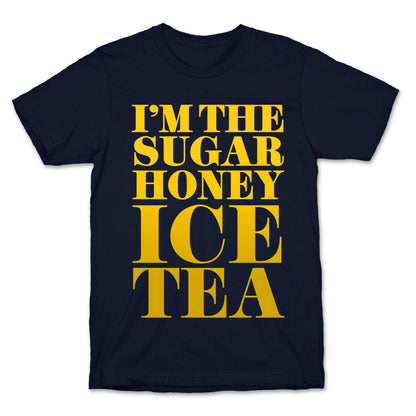 I'm the Sugar Honey Ice Tea T-Shirt