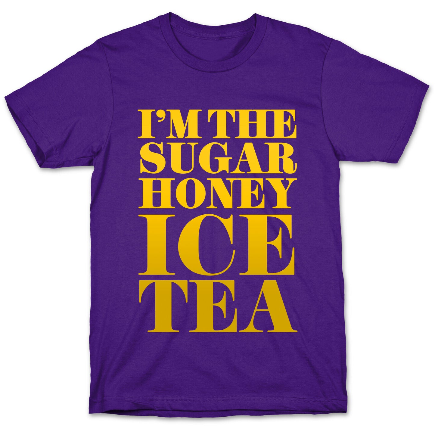 I'm the Sugar Honey Ice Tea T-Shirt