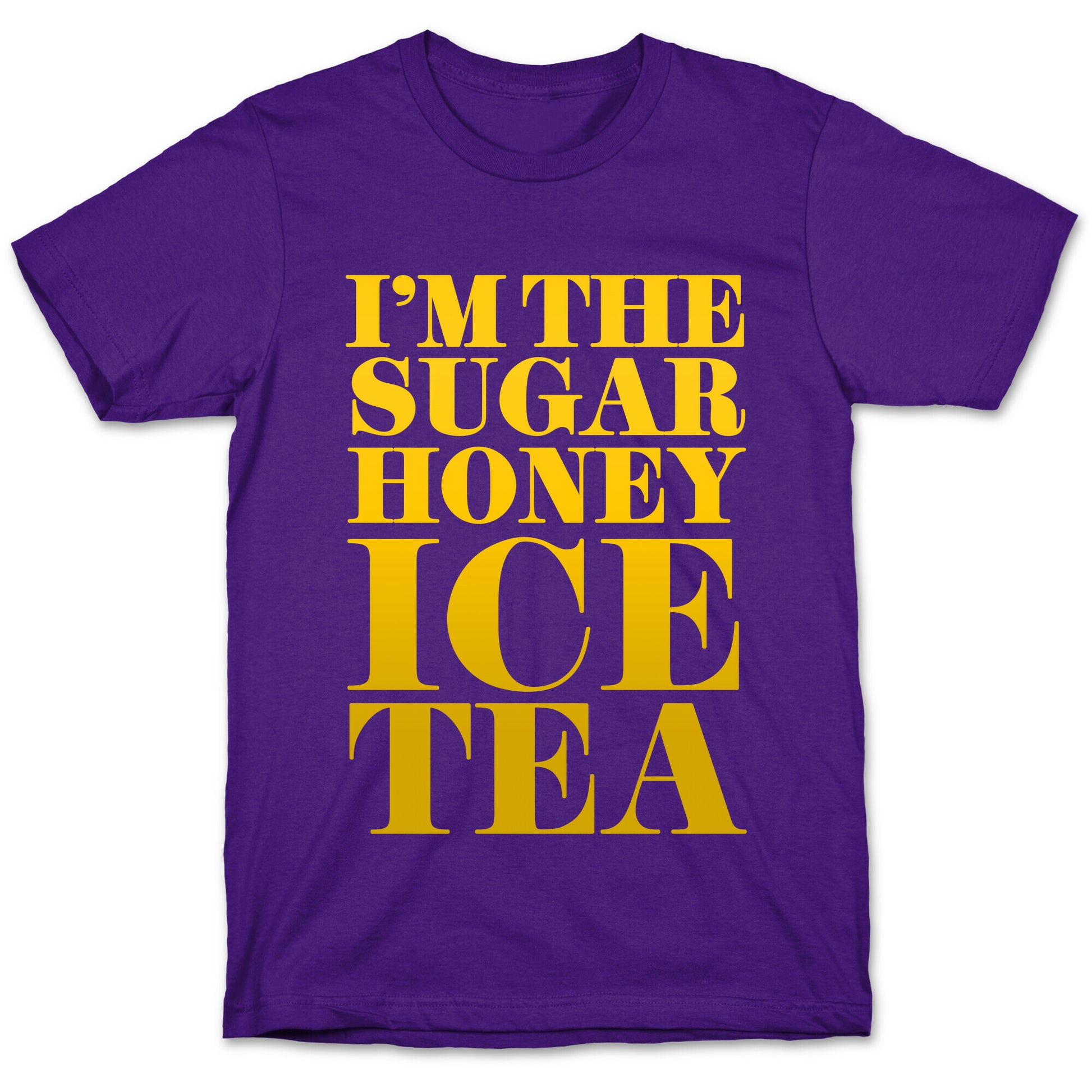 I'm the Sugar Honey Ice Tea T-Shirt