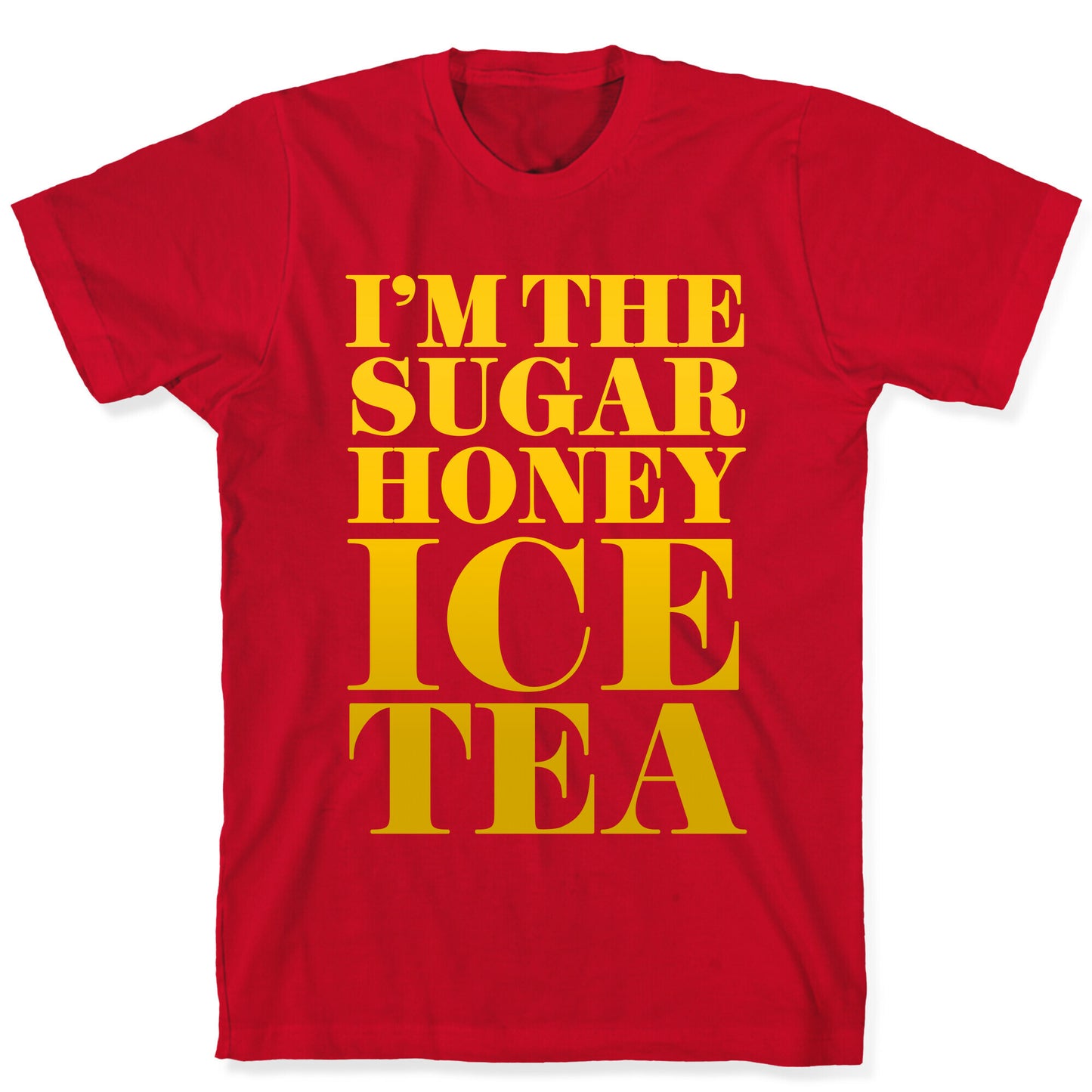 I'm the Sugar Honey Ice Tea T-Shirt