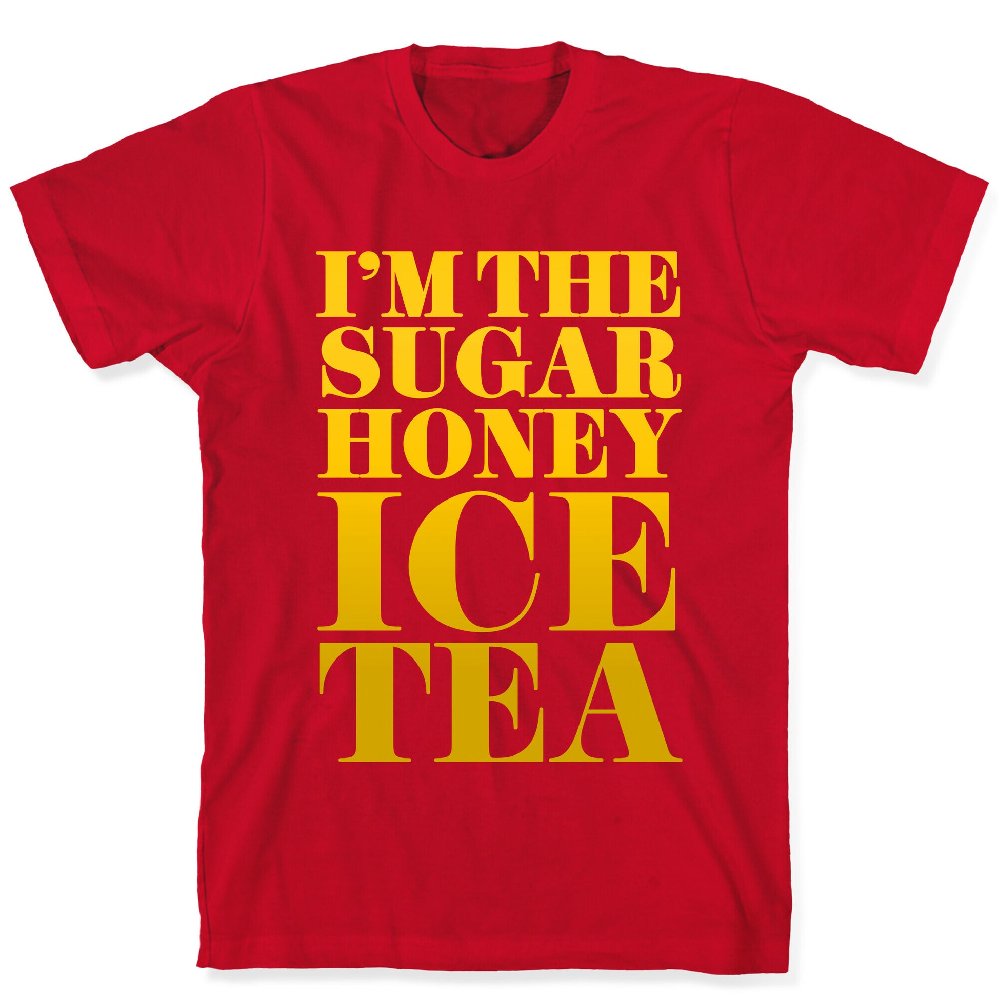I'm the Sugar Honey Ice Tea T-Shirt