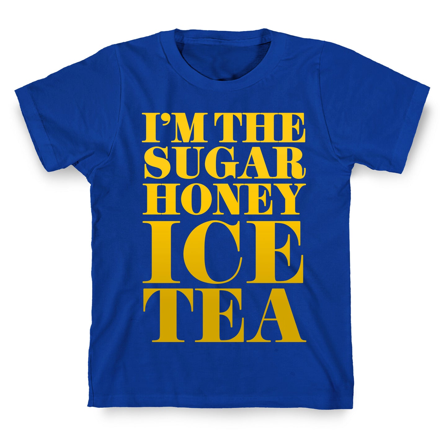 I'm the Sugar Honey Ice Tea T-Shirt