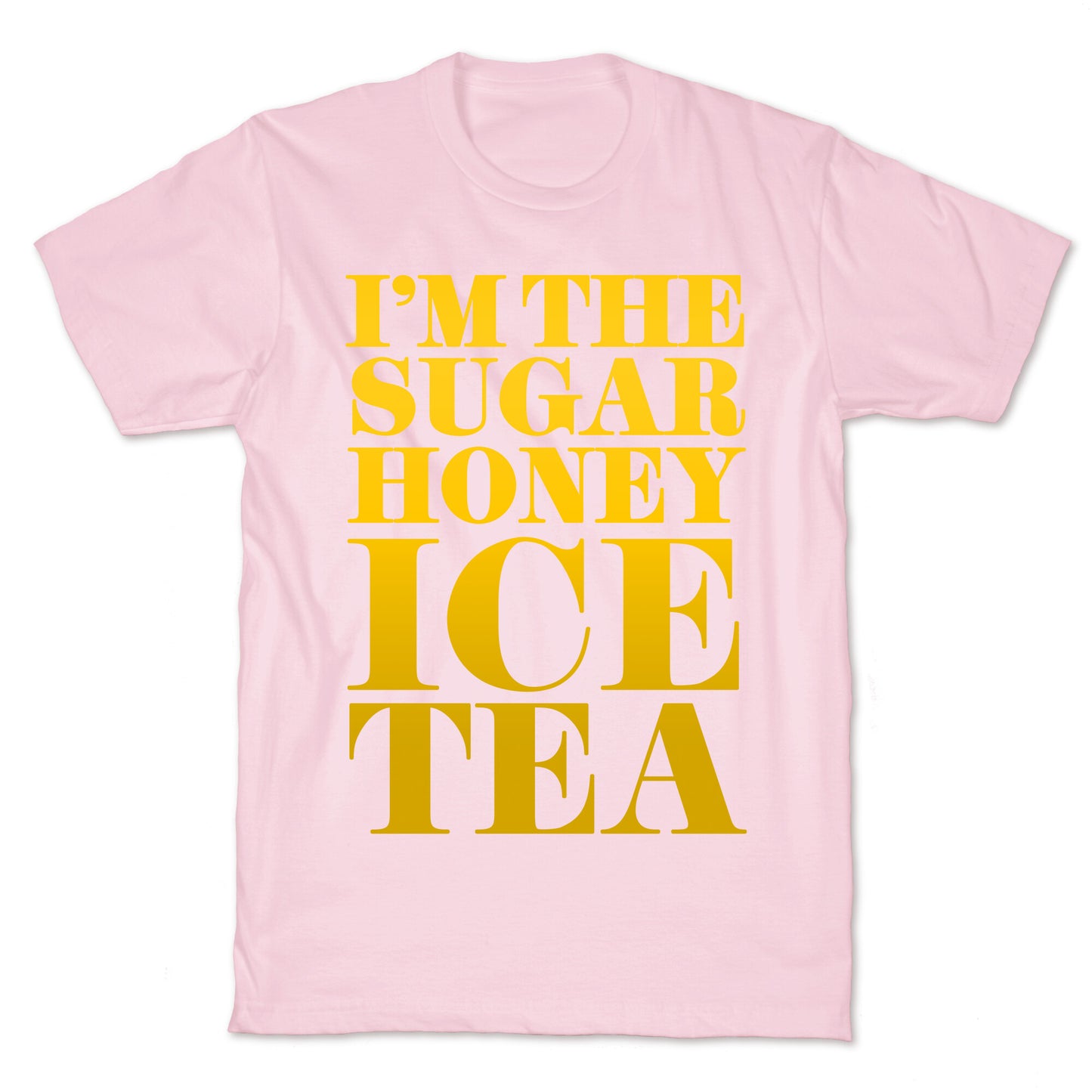 I'm the Sugar Honey Ice Tea T-Shirt