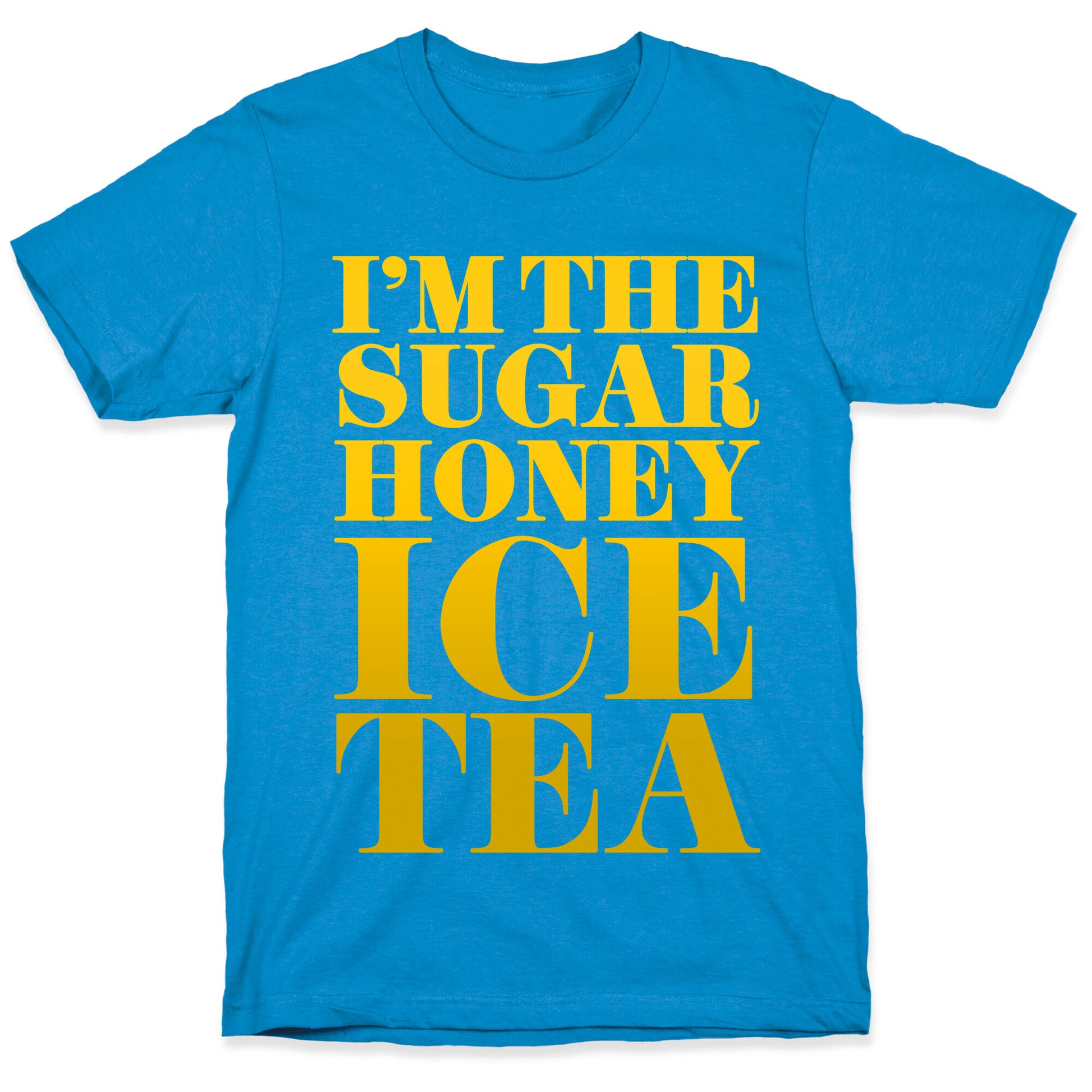 I'm the Sugar Honey Ice Tea T-Shirt