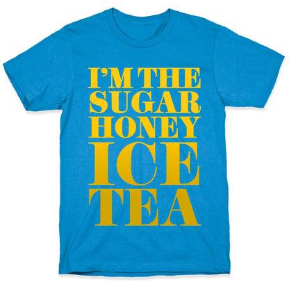 I'm the Sugar Honey Ice Tea T-Shirt