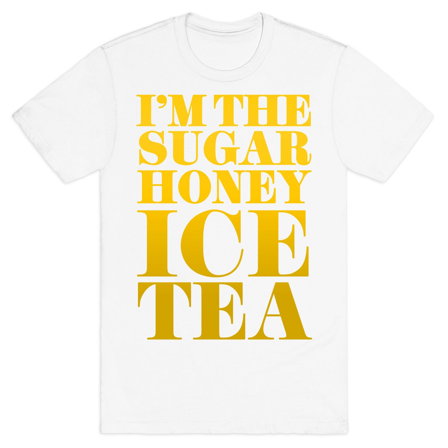 I'm the Sugar Honey Ice Tea T-Shirt