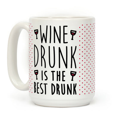 Wine Drunk Is The Best Drunk Coffee Mug