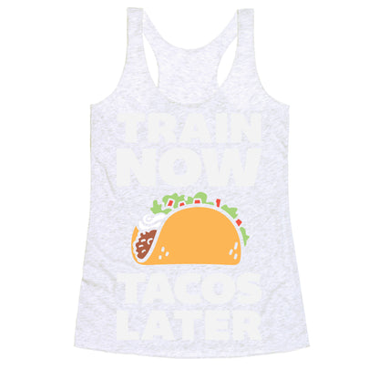 Train Now Tacos Later Racerback Tank
