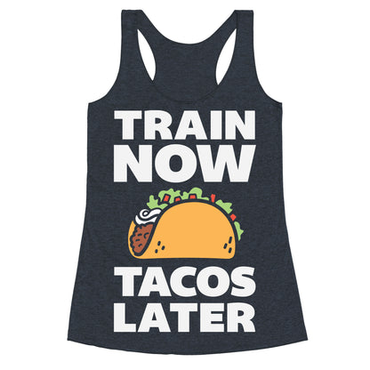 Train Now Tacos Later Racerback Tank