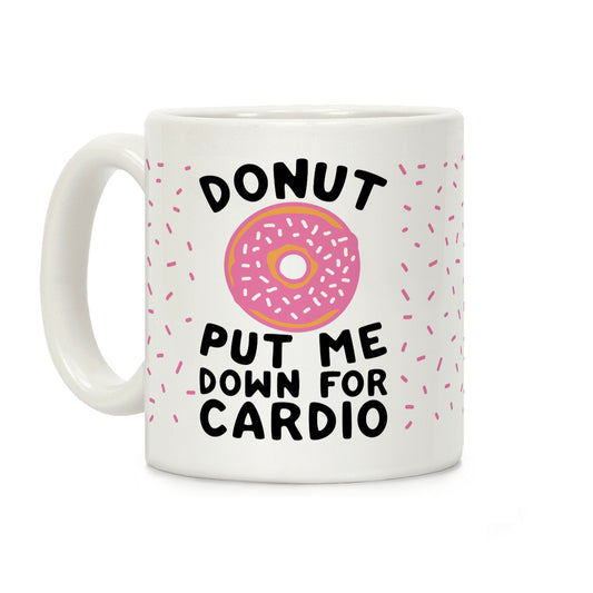 Donut Put Me Down For Cardio Coffee Mug