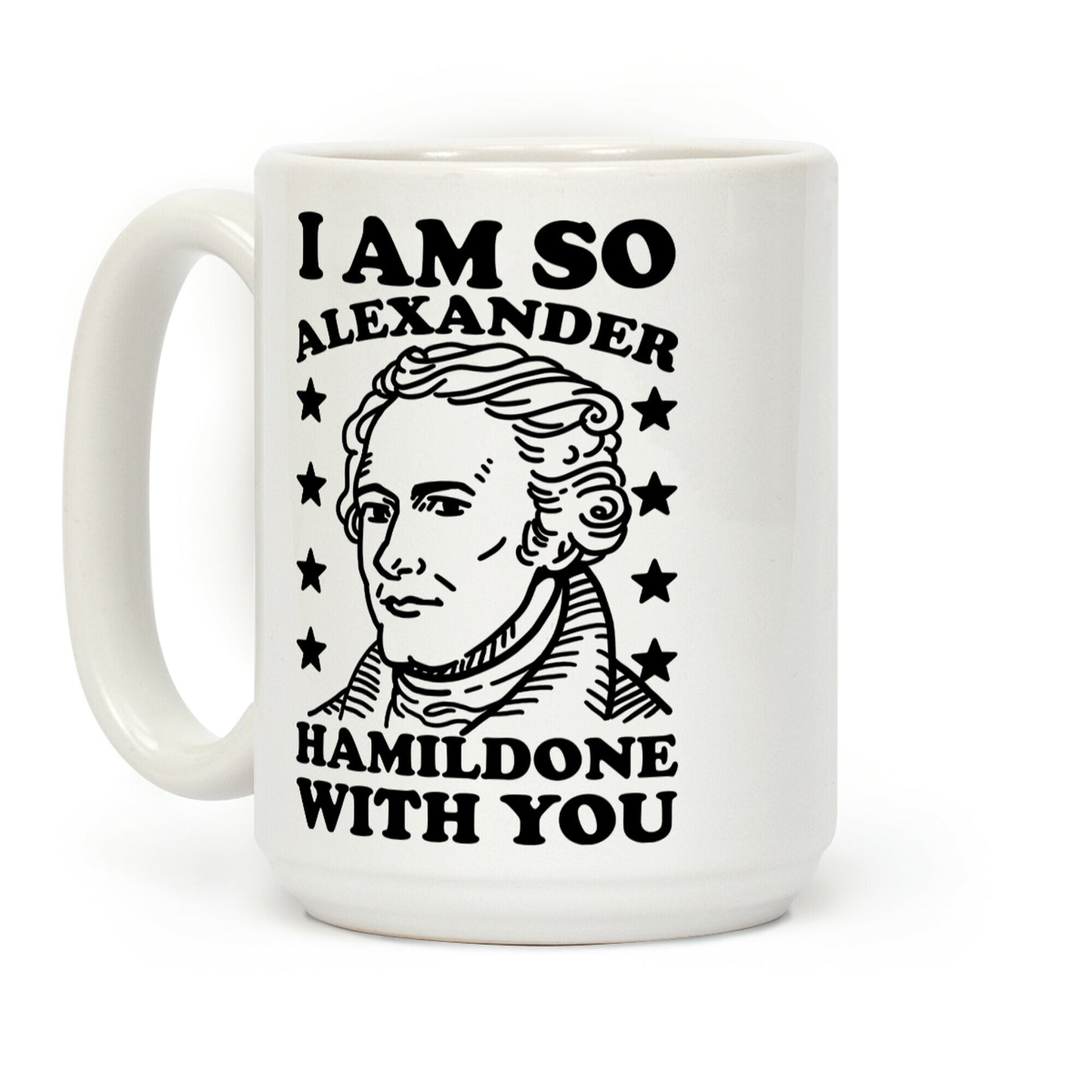 I Am So Alexander HamilDONE With You Coffee Mug