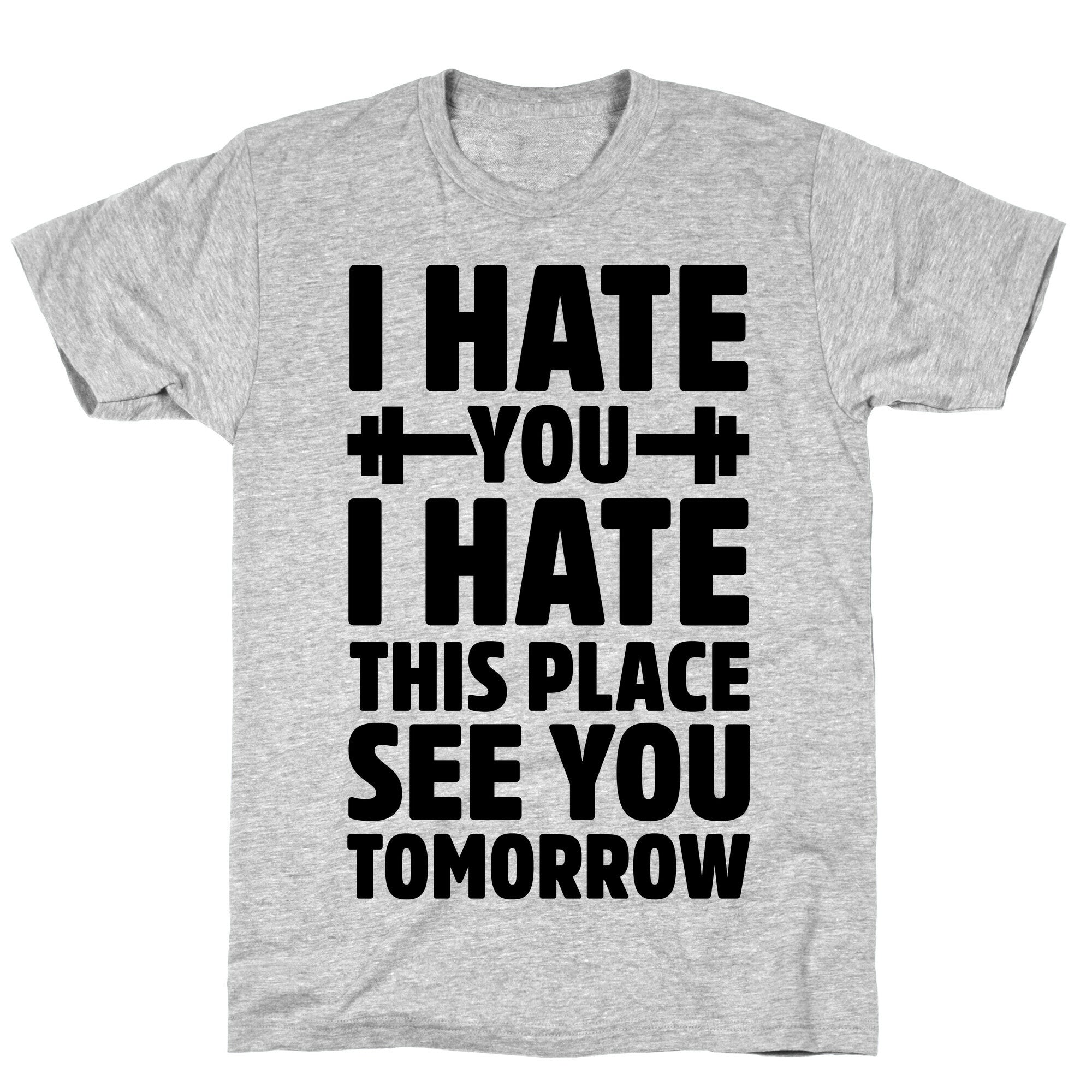 I Hate You I Hate This Place See You Tomorrow T-Shirt