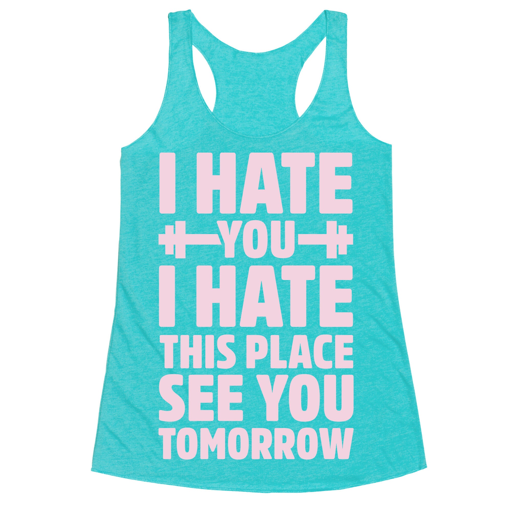 I Hate You I Hate This Place See You Tomorrow Racerback Tank