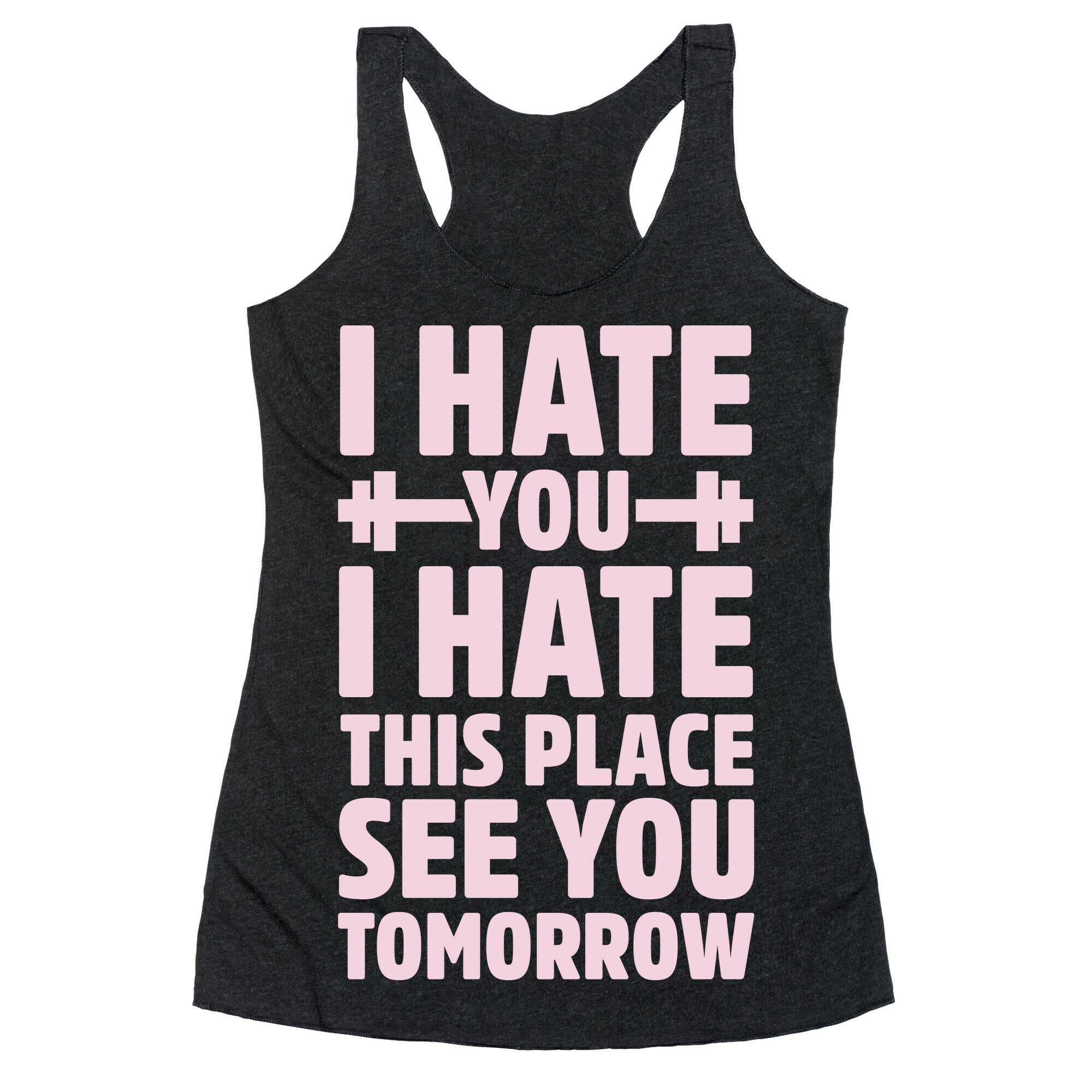I Hate You I Hate This Place See You Tomorrow Racerback Tank