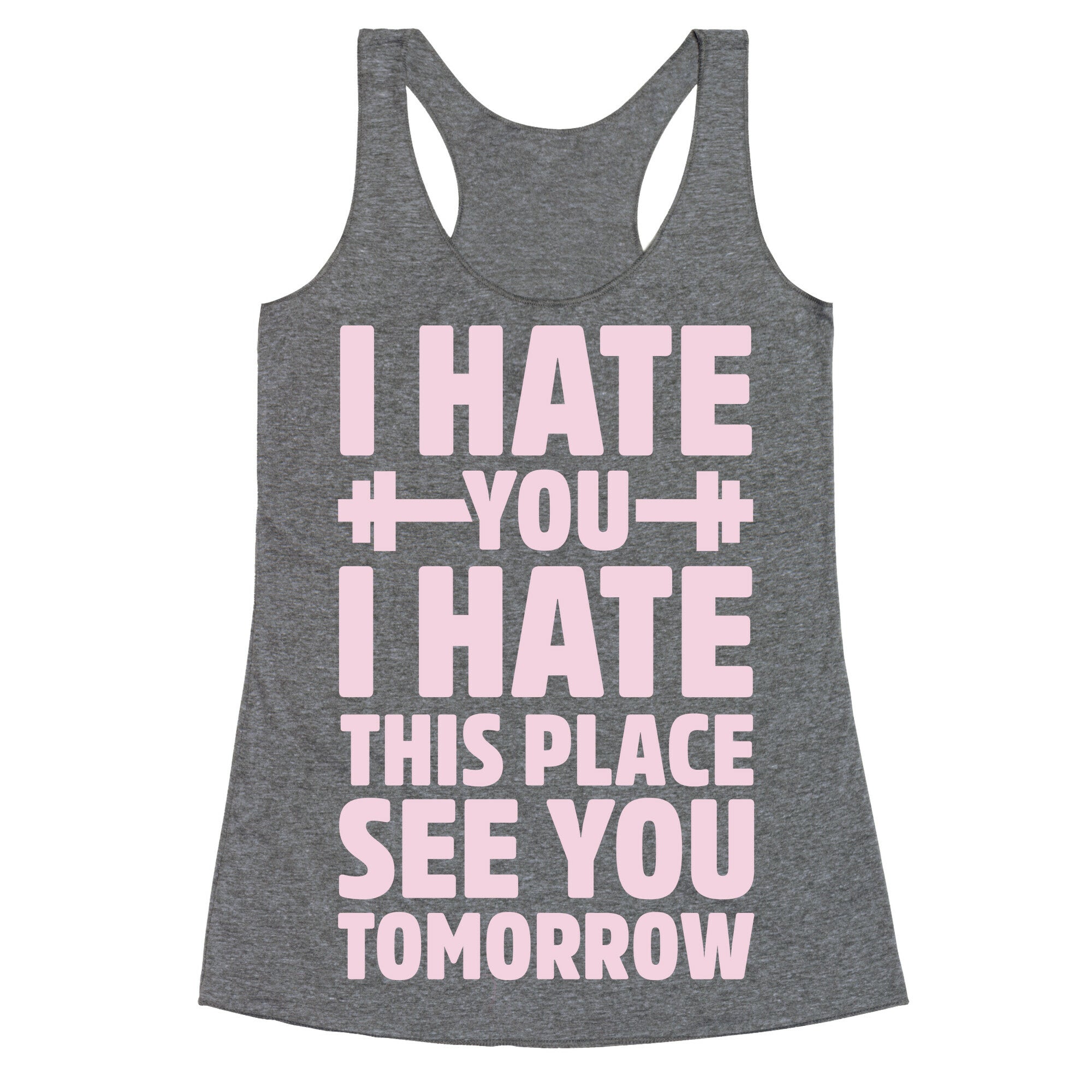 I Hate You I Hate This Place See You Tomorrow Racerback Tank