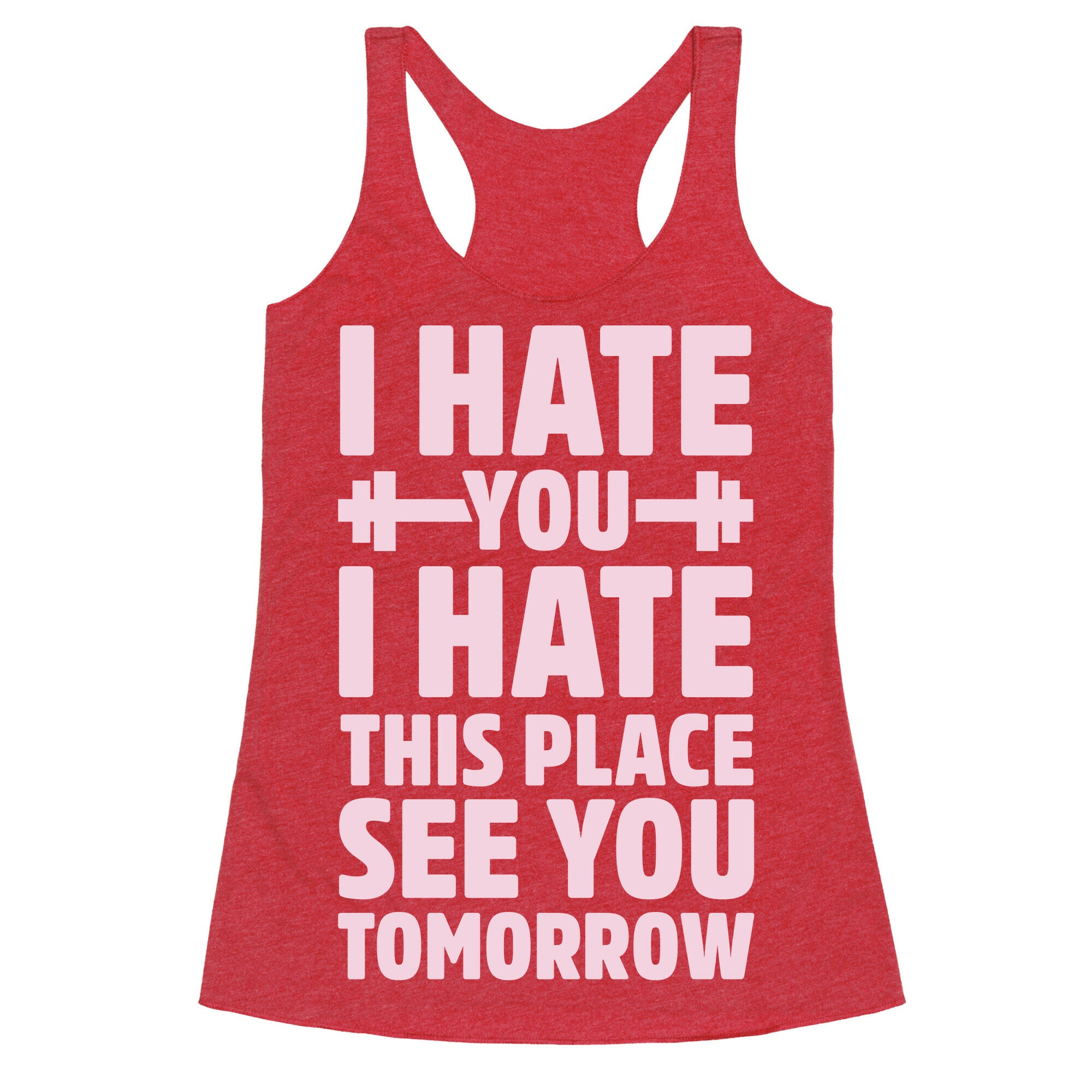 I Hate You I Hate This Place See You Tomorrow Racerback Tank
