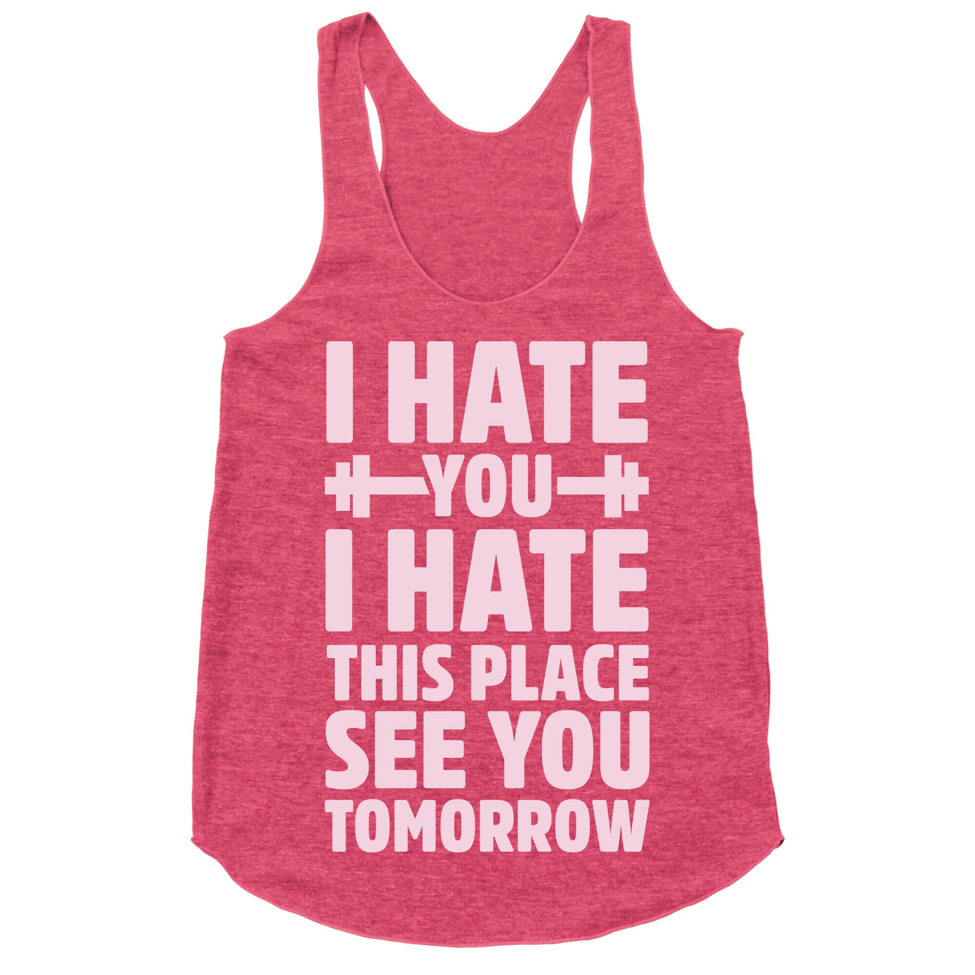 I Hate You I Hate This Place See You Tomorrow Racerback Tank