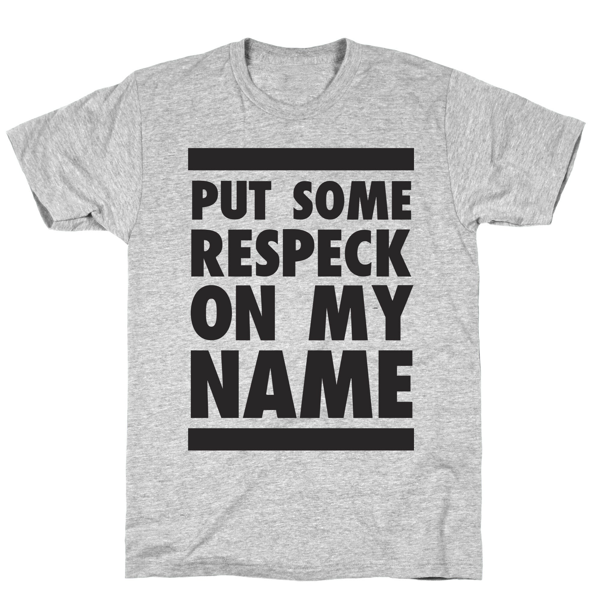 Put Some Respeck on My Name T-Shirt