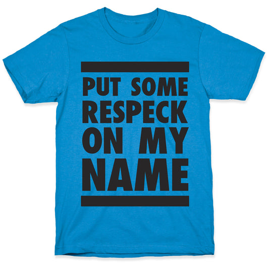 Put Some Respeck on My Name T-Shirt