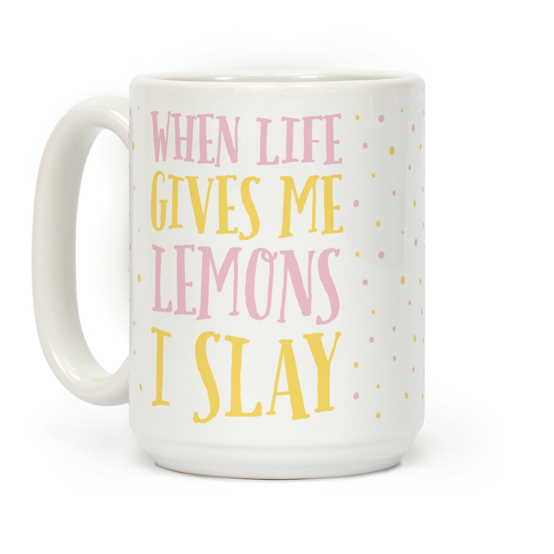 When Life Gives Me Lemons I Slay Coffee Mug