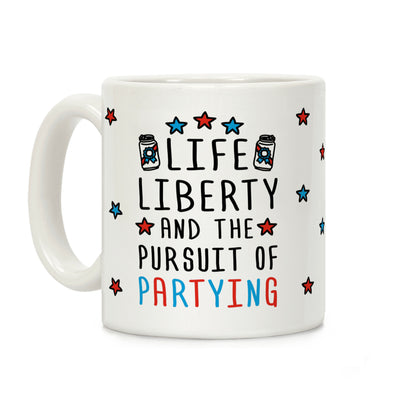 Life Liberty And The Pursuit Of Partying Coffee Mug
