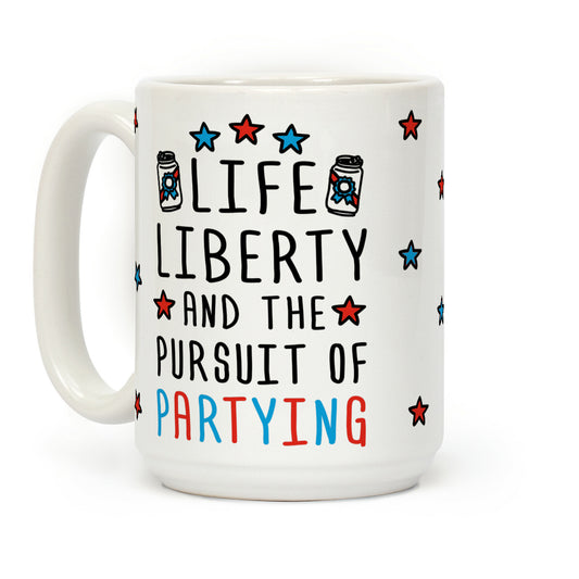 Life Liberty And The Pursuit Of Partying Coffee Mug