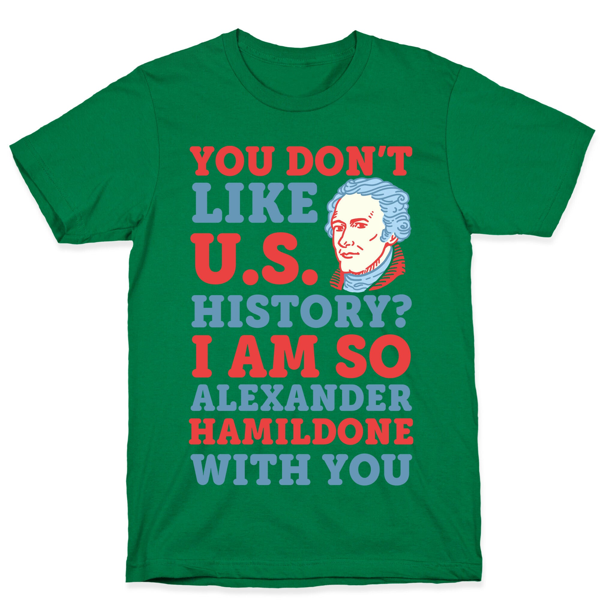 You Don't Like U.S. History? I Am So Alexander HamilDONE With You T-Shirt