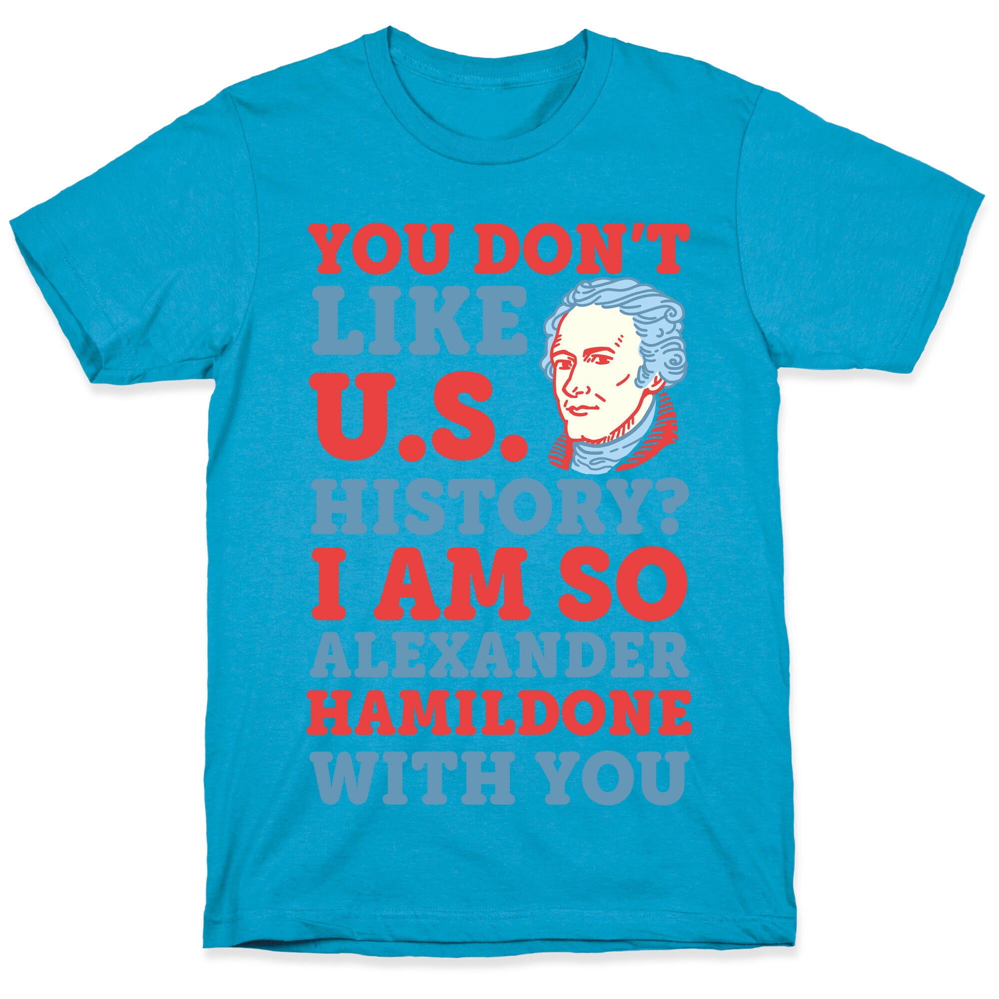 You Don't Like U.S. History? I Am So Alexander HamilDONE With You Unisex Triblend Tee