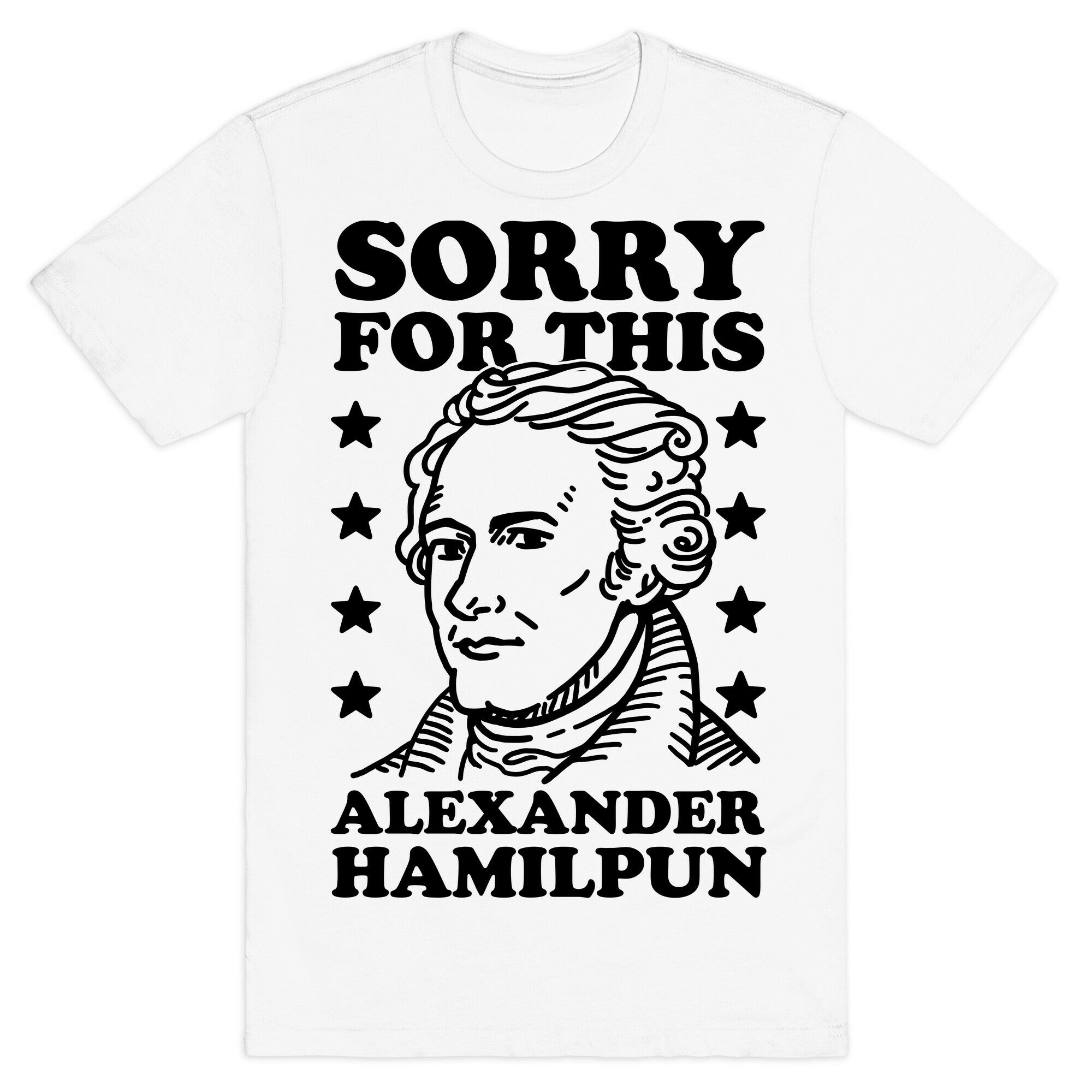 I'm Sorry For This Alexander Hamilpun T-Shirt