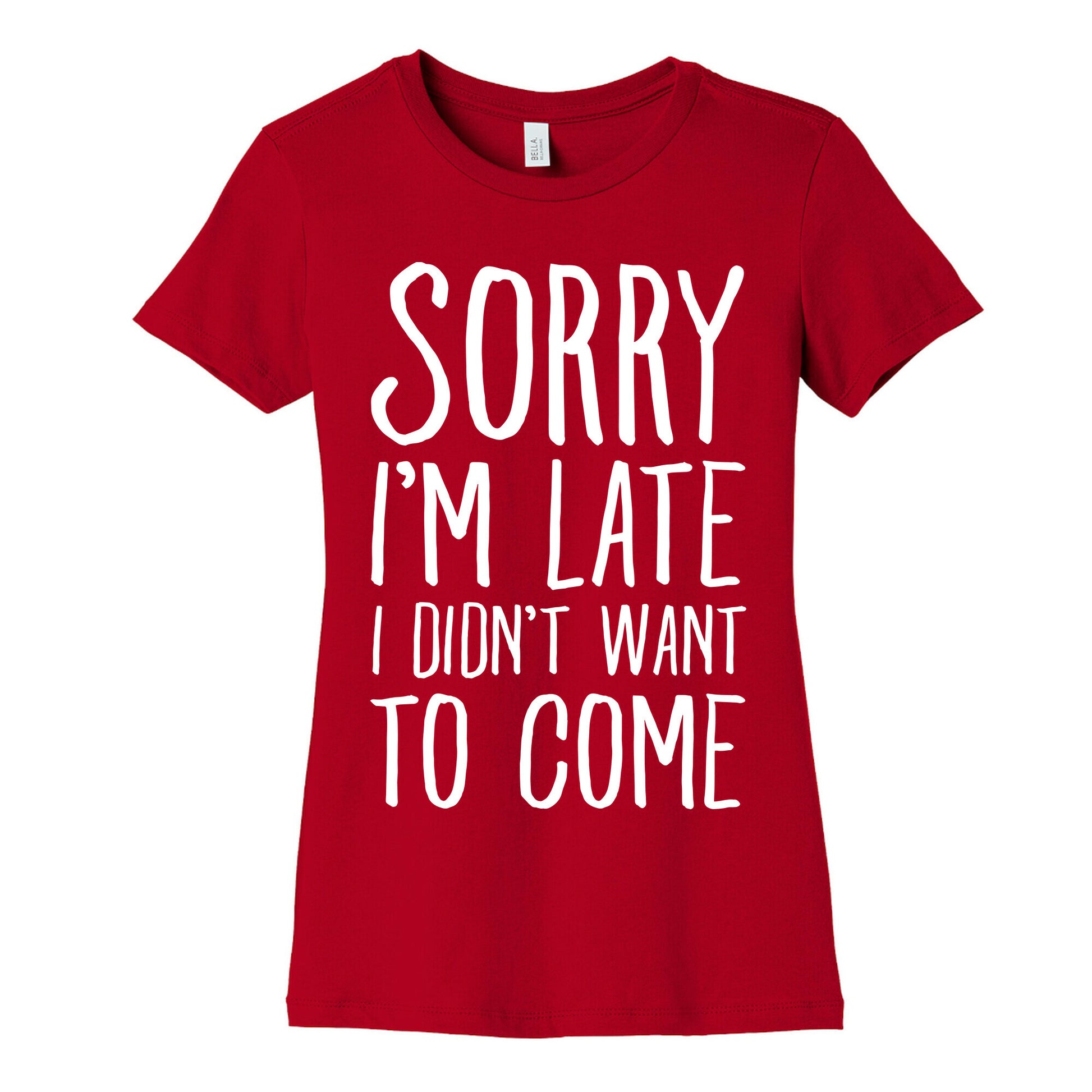 Sorry I'm Late I Didn't Want To Come Women's Cotton Tee
