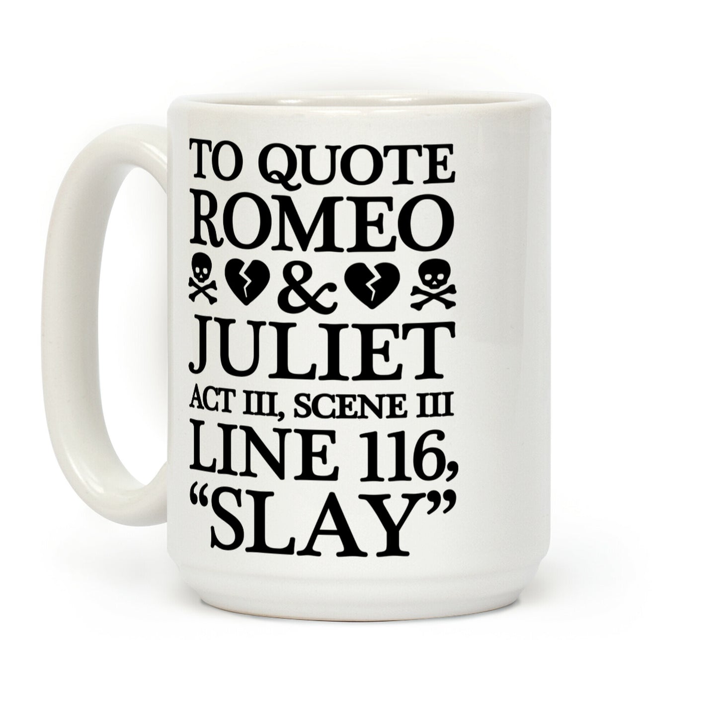 To Quote Romeo And Juliet Slay Coffee Mug