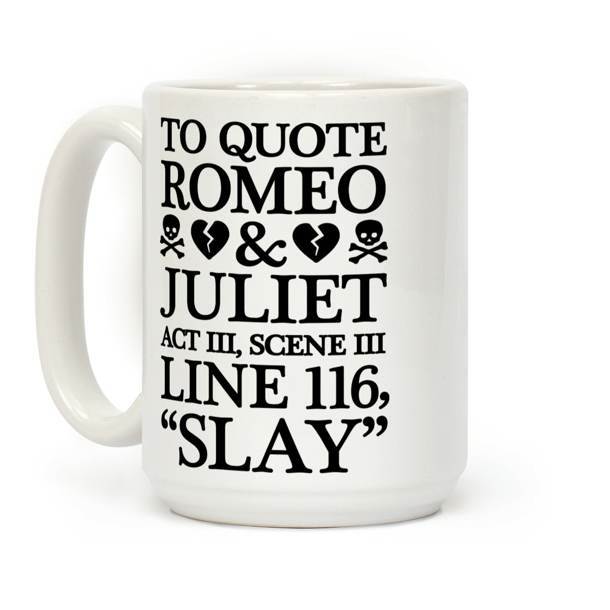To Quote Romeo And Juliet Slay Coffee Mug