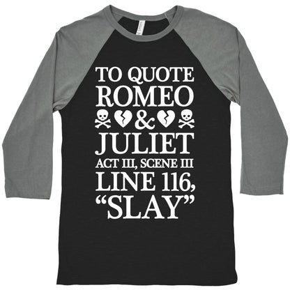 To Quote Romeo And Juliet Slay Baseball Tee