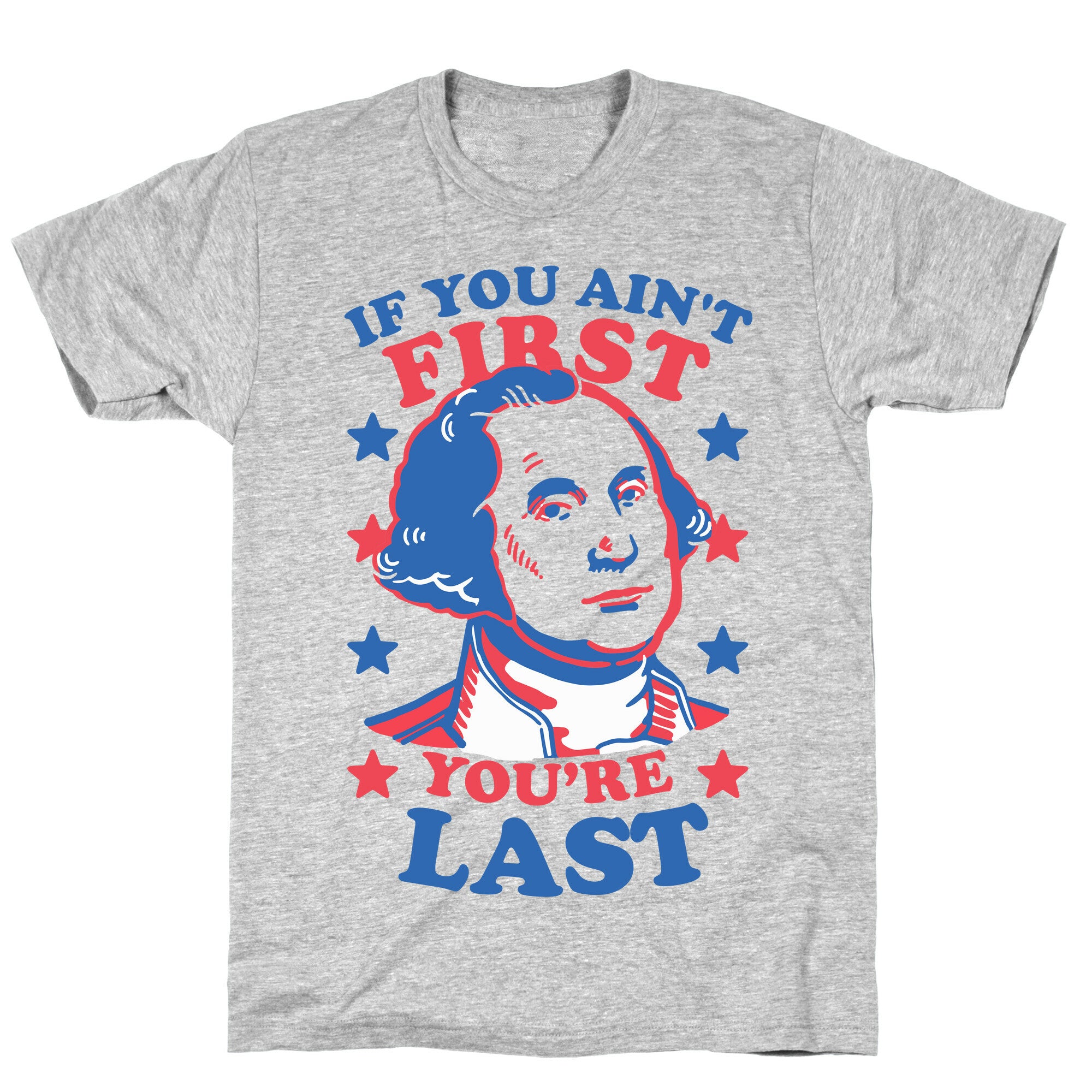 If You Ain't First You're Last T-Shirt