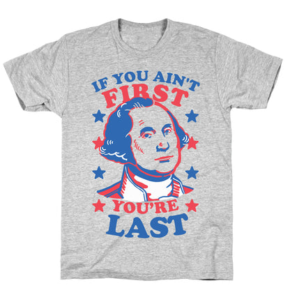 If You Ain't First You're Last T-Shirt