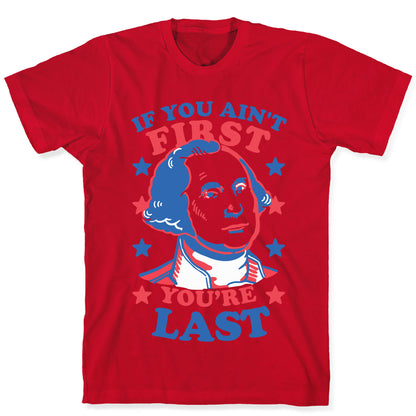 If You Ain't First You're Last T-Shirt