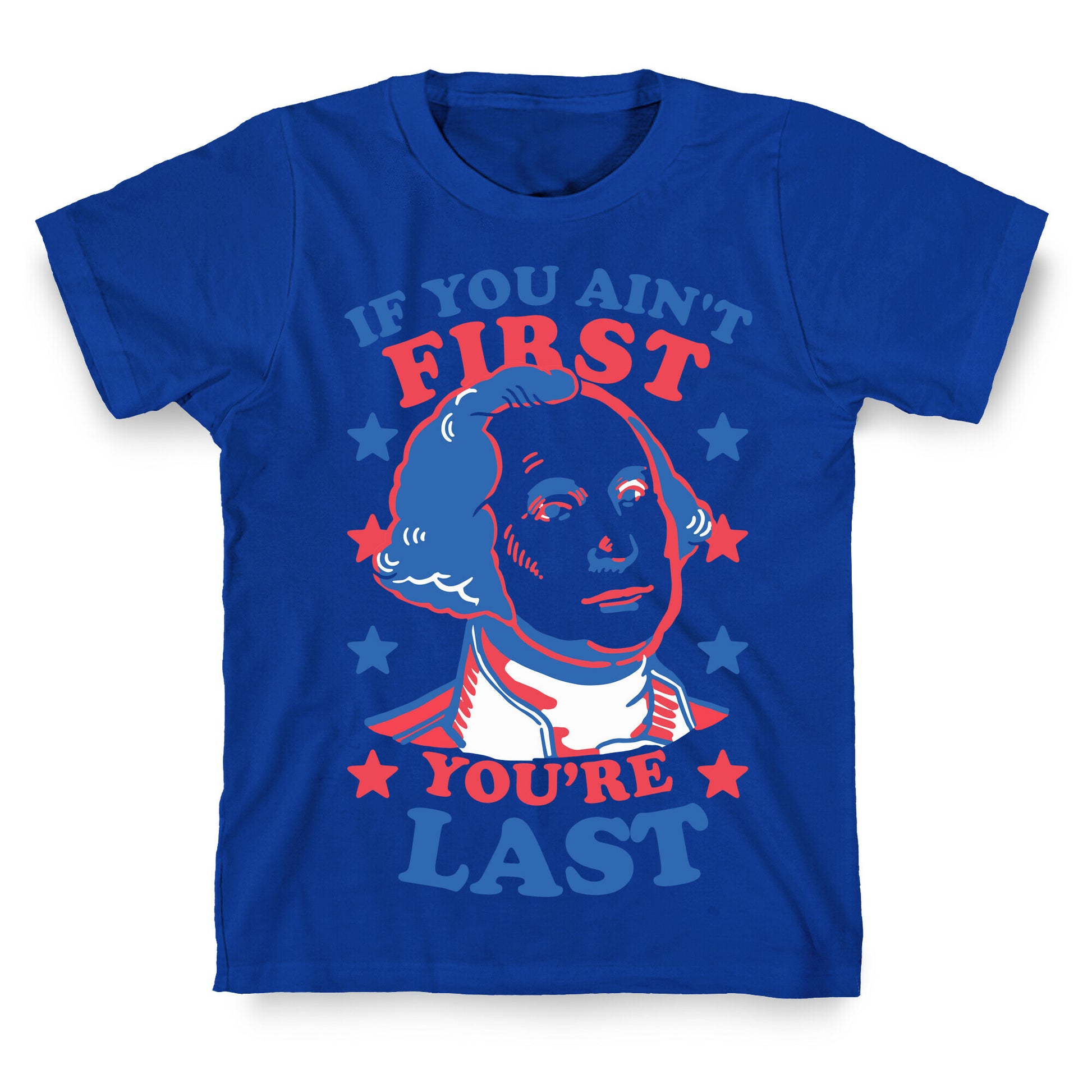 If You Ain't First You're Last T-Shirt