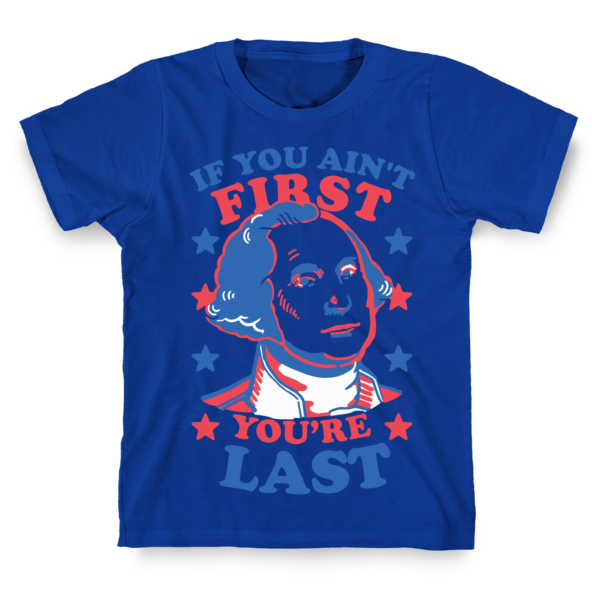If You Ain't First You're Last T-Shirt