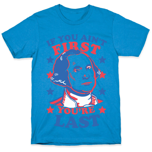 If You Ain't First You're Last T-Shirt